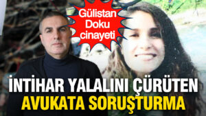 gulistan-doku-davasinda-intihar-yalanini-cokerten-avukata-sorusturma-Fj63cnGn